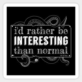 I'd rather be interesting... Magnet